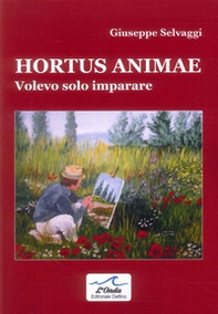 Hortus animae. Volevo solo imparare - Librerie.coop