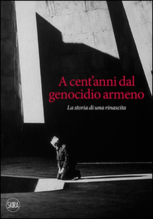 A cent'anni dal genocidio armeno. La storia di una rinascita - Librerie.coop A cent'anni dal genocidio armeno. La storia di una rinascita - Librerie.coop