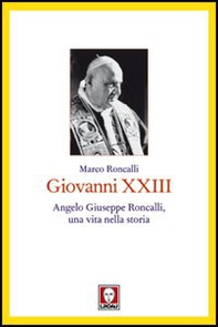 Giovanni XXIII. Angelo Giuseppe Roncalli, una vita nella storia - Librerie.coop