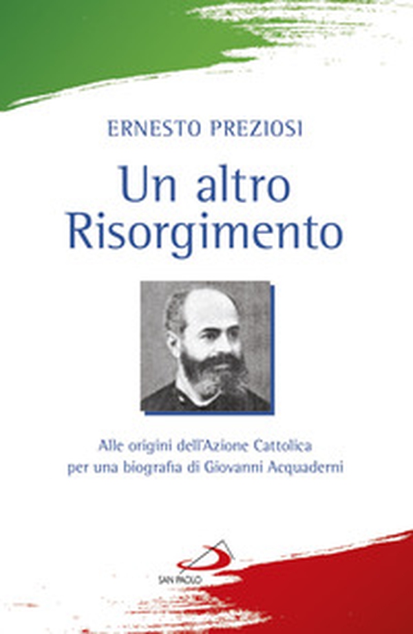 Un altro Risorgimento. Alle origini dell'Azione Cattolica per una biografia di Giovanni Acquaderni - Librerie.coop Un altro Risorgimento. Alle origini dell'Azione Cattolica per una biografia di Giovanni Acquaderni - Librerie.coop