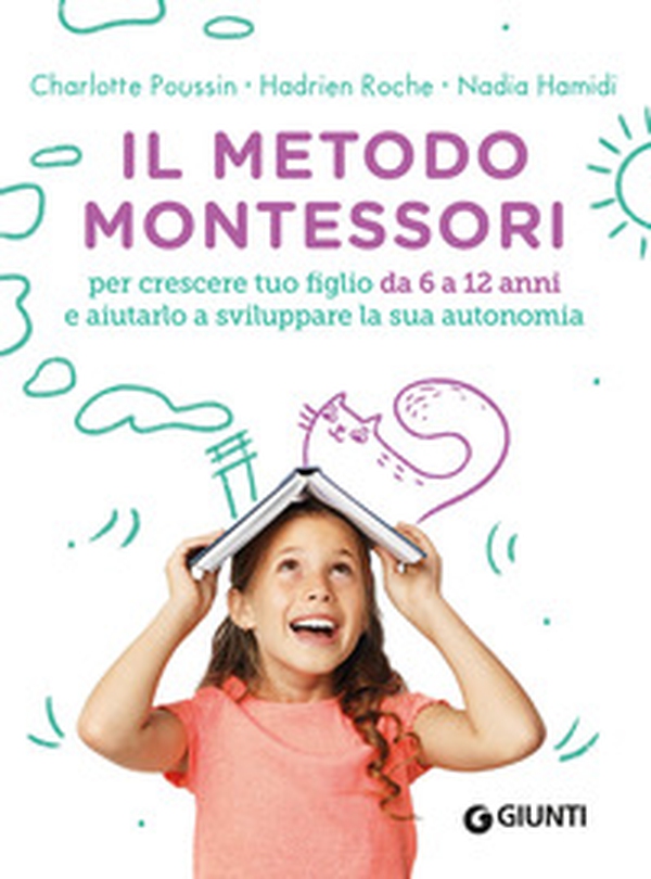 Il metodo Montessori. Per crescere tuo figlio da 6 a 12 anni e aiutarlo a sviluppare la sua autonomia - Librerie.coop Il metodo Montessori. Per crescere tuo figlio da 6 a 12 anni e aiutarlo a sviluppare la sua autonomia - Librerie.coop