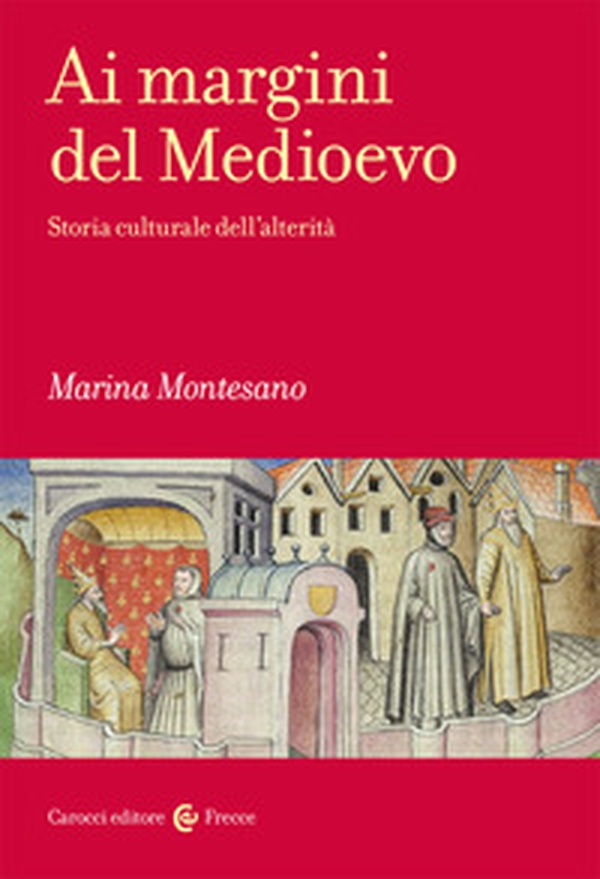 Ai margini del Medioevo. Storia culturale dell'alterità - Librerie.coop Ai margini del Medioevo. Storia culturale dell'alterità - Librerie.coop