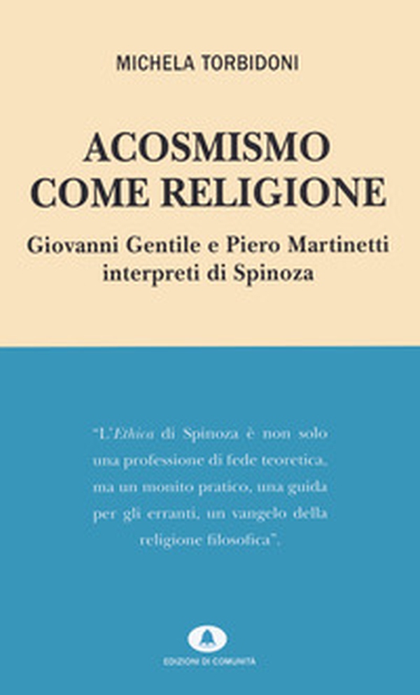 Acosmismo come religione. Giovanni Gentile e Piero Martinetti interpreti di Spinoza - Librerie.coop Acosmismo come religione. Giovanni Gentile e Piero Martinetti interpreti di Spinoza - Librerie.coop