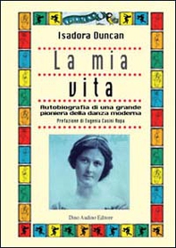 La mia vita. Autobiografia di una grande pioniera della danza moderna - Librerie.coop La mia vita. Autobiografia di una grande pioniera della danza moderna - Librerie.coop