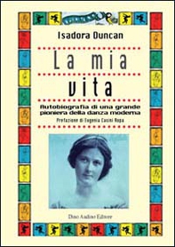 La mia vita. Autobiografia di una grande pioniera della danza moderna - Librerie.coop