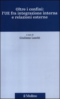 Oltre i confini: l'UE fra integrazione interna e relazioni esterne - Librerie.coop