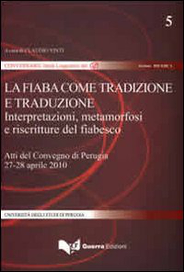 La fiaba come tradizione e traduzione. Interpretazione, metamorfosi e riscritture del fiabesco. Atti del Convegno (Perugia, 27-28 aprile 2010) - Librerie.coop La fiaba come tradizione e traduzione. Interpretazione, metamorfosi e riscritture del fiabesco. Atti del Convegno (Perugia, 27-28 aprile 2010) - Librerie.coop