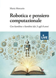 Robotica e pensiero computazionale. Con bambine e bambini dai 3 agli 8 anni - Librerie.coop