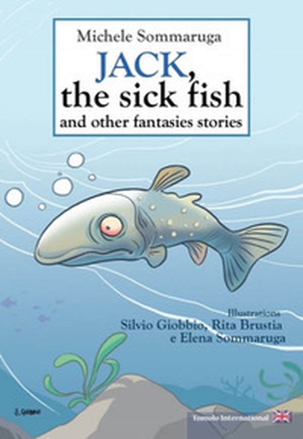 Jack, the sick fish and other fantasies stories - Librerie.coop Jack, the sick fish and other fantasies stories - Librerie.coop