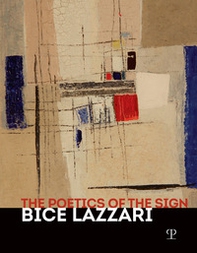 La poetica del segno. Bice Lazzari. Catalogo della mostra (Firenze, 25 ottobre 2019-13 febbraio 2020). Ediz. inglese - Librerie.coop