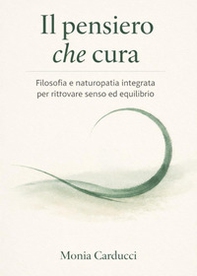 Il pensiero che cura. Filosofia e naturopatia integrata per ritrovare senso ed equilibrio - Librerie.coop