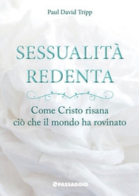 Sessualità redenta. Come Cristo risana ciò che il mondo ha rovinato - Librerie.coop