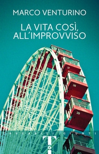 La vita così, all'improvviso - Librerie.coop La vita così, all'improvviso - Librerie.coop