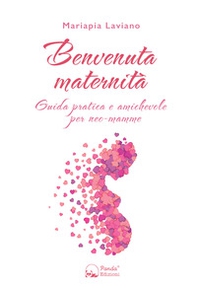 Benvenuta maternità. Guida pratica e amichevole per neo-mamme - Librerie.coop