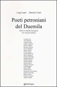 Poeti petroniani del Duemila. Poesie in dialetto bolognese con versione italiana - Librerie.coop