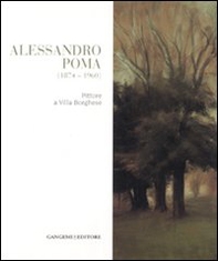 Alessandro Poma (1874-1960). Pittore a villa Borghese - Librerie.coop Alessandro Poma (1874-1960). Pittore a villa Borghese - Librerie.coop