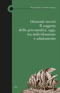 Orizzonti incerti. Il soggetto della psicoanalisi, oggi, tra individuazione e adattamento - Librerie.coop