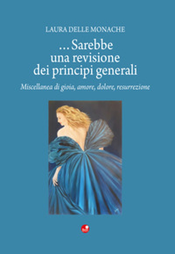 ... Sarebbe una revisione dei principi generali. Miscellanea di gioia, amore, dolore, risurrezione - Librerie.coop ... Sarebbe una revisione dei principi generali. Miscellanea di gioia, amore, dolore, risurrezione - Librerie.coop