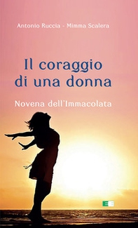 Il coraggio di una donna. Novena dell'Immacolata - Librerie.coop