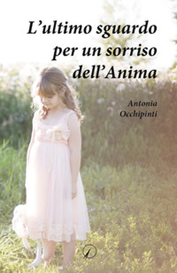 L'ultimo sguardo per un sorriso dell'anima - Librerie.coop L'ultimo sguardo per un sorriso dell'anima - Librerie.coop