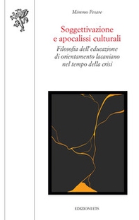 Soggettivazione e apocalissi culturali. Filosofia dell'educazione di orientamento lacaniano nel tempo della crisi - Librerie.coop Soggettivazione e apocalissi culturali. Filosofia dell'educazione di orientamento lacaniano nel tempo della crisi - Librerie.coop