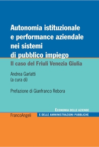 Autonomia istituzionale e performance aziendale nei sistemi di pubblico impiego. Il caso del Friuli Venezia Giulia - Librerie.coop Autonomia istituzionale e performance aziendale nei sistemi di pubblico impiego. Il caso del Friuli Venezia Giulia - Librerie.coop