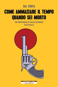 Come ammazzare il tempo quando sei morto - Librerie.coop Come ammazzare il tempo quando sei morto - Librerie.coop