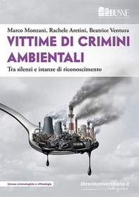 Vittime di crimini ambientali. Tra silenzi e istanze di riconoscimento - Librerie.coop