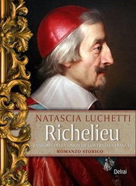 Richelieu. La storia dell'uomo che governò la Francia - Librerie.coop