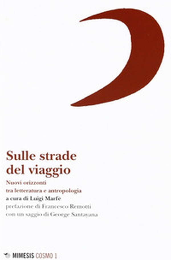 Sulle strade del viaggio. Nuovi orizzonti tra letteratura e antropologia - Librerie.coop Sulle strade del viaggio. Nuovi orizzonti tra letteratura e antropologia - Librerie.coop