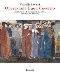 Operazione Buon Governo. Un laboratorio di comunicazione politica nell'Italia del Trecento - Librerie.coop