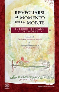 Risvegliarsi al momento della morte. Il libro tibetano dei morti - Librerie.coop