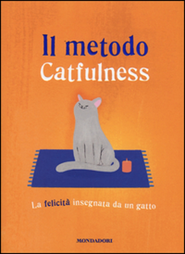 Il metodo Catfulness. La felicità insegnata da un gatto - Librerie.coop Il metodo Catfulness. La felicità insegnata da un gatto - Librerie.coop