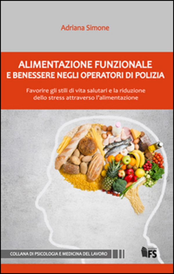 Alimentazione funzionale e benessere negli operatori di polizia. Favorire gli stili di vita salutari e la riduzione dello stress attraverso l'alimentazione - Librerie.coop Alimentazione funzionale e benessere negli operatori di polizia. Favorire gli stili di vita salutari e la riduzione dello stress attraverso l'alimentazione - Librerie.coop