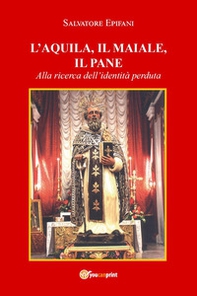 L'aquila, il maiale, il pane. Alla ricerca dell'identità perduta - Librerie.coop L'aquila, il maiale, il pane. Alla ricerca dell'identità perduta - Librerie.coop