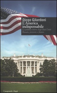 L'America indispensabile. La politica estera degli Stati Uniti. Passato, presente e futuro - Librerie.coop