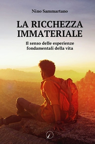 La ricchezza immateriale. Il senso delle esperienze fondamentali della vita - Librerie.coop