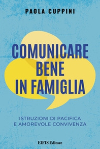 Comunicare bene in famiglia. Istruzioni di pacifica e amorevole convivenza - Librerie.coop