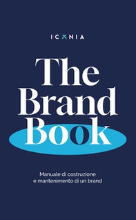 The Brand Book. Manuale di costruzione e mantenimento di un brand - Librerie.coop