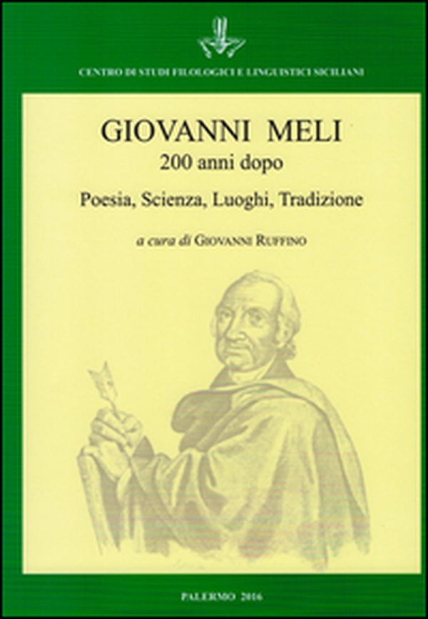Giovanni Meli 200 anni dopo. Poesia, scienza, luoghi, tradizione. Atti del Convegno (Palermo-Cinisi-Terrasini, 4-7 dicembre 2015) - Librerie.coop Giovanni Meli 200 anni dopo. Poesia, scienza, luoghi, tradizione. Atti del Convegno (Palermo-Cinisi-Terrasini, 4-7 dicembre 2015) - Librerie.coop