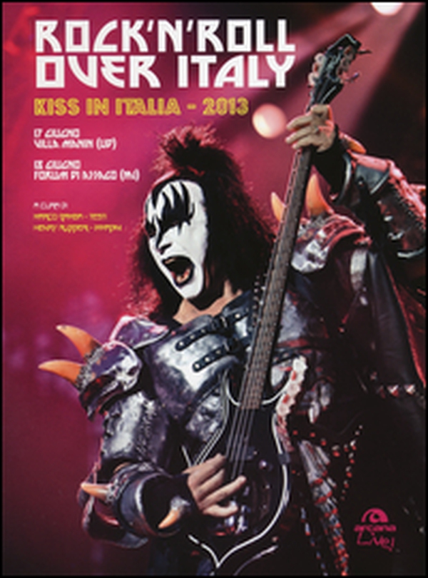 Rock'n'roll over Italy. Kiss in Italia 2013 - Librerie.coop Rock'n'roll over Italy. Kiss in Italia 2013 - Librerie.coop