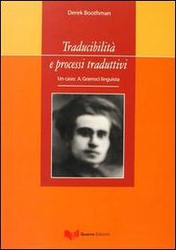Traducibilità e processi traduttivi. Un caso: A. Gramsci linguista - Librerie.coop