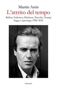 L'attrito del tempo. Bellow, Nabokov, Hitchens, Travolta, Trump. Saggi e reportage, 1986-2016 - Librerie.coop L'attrito del tempo. Bellow, Nabokov, Hitchens, Travolta, Trump. Saggi e reportage, 1986-2016 - Librerie.coop