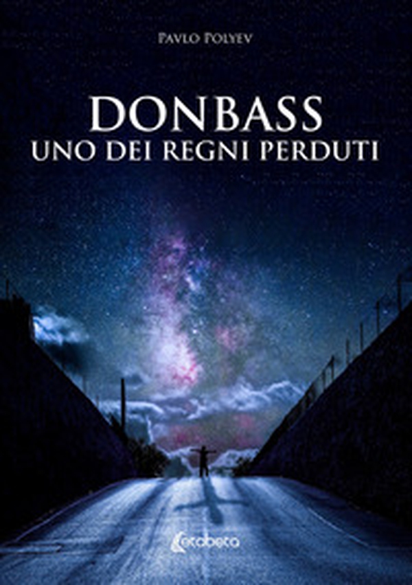 Donbass, uno dei regni perduti - Librerie.coop Donbass, uno dei regni perduti - Librerie.coop