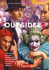 Outsiders 2. Altre storie di artisti geniali che non troverete nei manuali di storia dell'arte - Librerie.coop