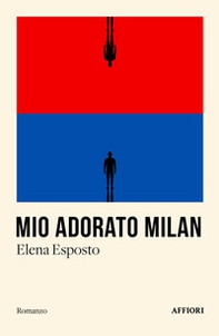 Mio adorato Milan - Librerie.coop Mio adorato Milan - Librerie.coop