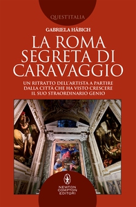 La Roma segreta di Caravaggio - Librerie.coop La Roma segreta di Caravaggio - Librerie.coop