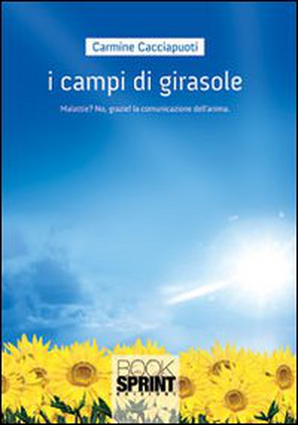 I campi di girasole. Malattie? No, grazie!!! La comunicazione dell'anima - Librerie.coop I campi di girasole. Malattie? No, grazie!!! La comunicazione dell'anima - Librerie.coop