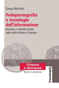 Pedopornografia e tecnologie dell'informazione. Devianza e controllo sociale nella realtà italiana e francese - Librerie.coop