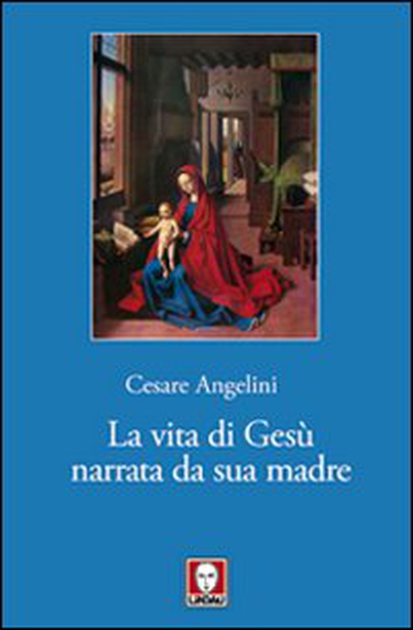 La vita di Gesù narrata da sua madre - Librerie.coop La vita di Gesù narrata da sua madre - Librerie.coop